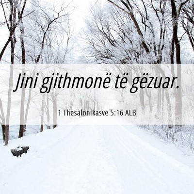 Picture 06 - 1 Thesalonikasve 5:16 ALB - Jini gjithmonë të - Bible Verse Picture