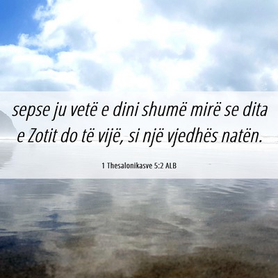 Picture 06 - 1 Thesalonikasve 5:2 ALB - sepse ju vetë e dini shumë mirë se dita e - Bible Verse Picture