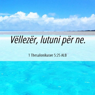 Picture 06 - 1 Thesalonikasve 5:25 ALB - Vëllezër, lutuni për - Bible Verse Picture