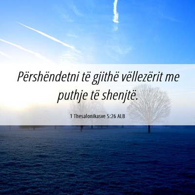 Picture 06 - 1 Thesalonikasve 5:26 ALB - Përshëndetni të gjithë vëllezërit me puthje - Bible Verse Picture