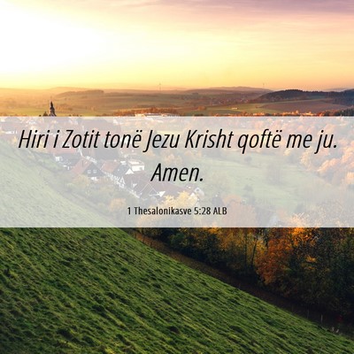 Picture 06 - 1 Thesalonikasve 5:28 ALB - Hiri i Zotit tonë Jezu Krisht qoftë me ju. - Bible Verse Picture