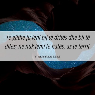 Picture 06 - 1 Thesalonikasve 5:5 ALB - Të gjithë ju jeni bij të dritës dhe bij të - Bible Verse Picture