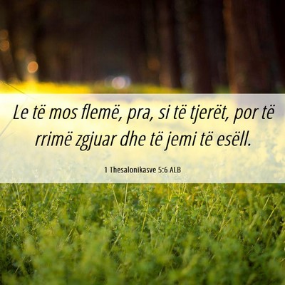 Picture 06 - 1 Thesalonikasve 5:6 ALB - Le të mos flemë, pra, si të tjerët, por të - Bible Verse Picture