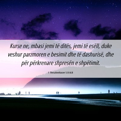 Picture 06 - 1 Thesalonikasve 5:8 ALB - Kurse ne, mbasi jemi të ditës, jemi të esëll, - Bible Verse Picture