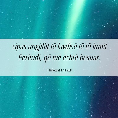 Picture 06 - 1 Timoteut 1:11 ALB - sipas ungjillit të lavdisë të të lumit - Bible Verse Picture
