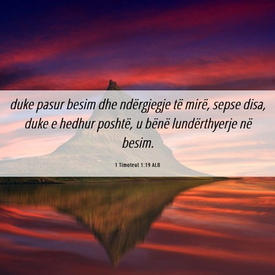 Picture 06 - 1 Timoteut 1:19 ALB - duke pasur besim dhe ndërgjegje të mirë, sepse - Bible Verse Picture