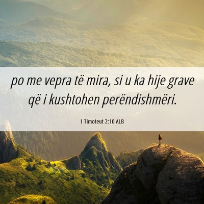Picture 06 - 1 Timoteut 2:10 ALB - po me vepra të mira, si u ka hije grave që i - Bible Verse Picture