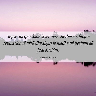 Picture 06 - 1 Timoteut 3:13 ALB - Sepse ata që e kanë kryer mirë shërbesën, - Bible Verse Picture