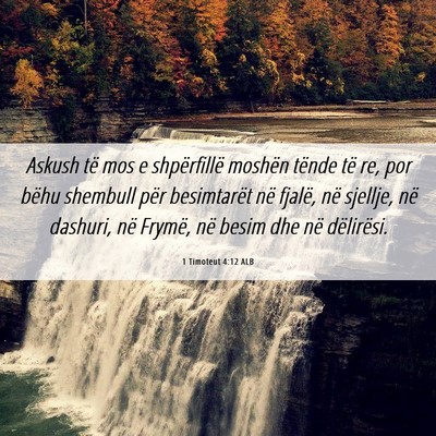 Picture 06 - 1 Timoteut 4:12 ALB - Askush të mos e shpërfillë moshën tënde të - Bible Verse Picture