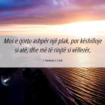 Picture 06 - 1 Timoteut 5:1 ALB - Mos e qorto ashpër një plak, por këshilloje si - Bible Verse Picture