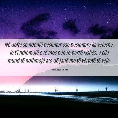 Picture 06 - 1 Timoteut 5:16 ALB - Në qoftë se ndonjë besimtar ose besimtare ka - Bible Verse Picture