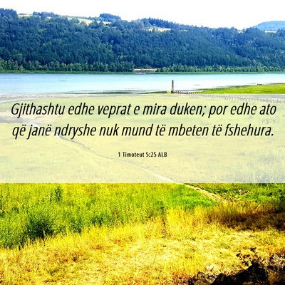 Picture 06 - 1 Timoteut 5:25 ALB - Gjithashtu edhe veprat e mira duken; por edhe ato - Bible Verse Picture