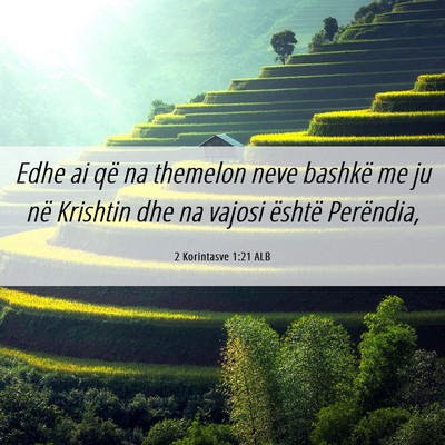 Picture 06 - 2 Korintasve 1:21 ALB - Edhe ai që na themelon neve bashkë me ju në - Bible Verse Picture