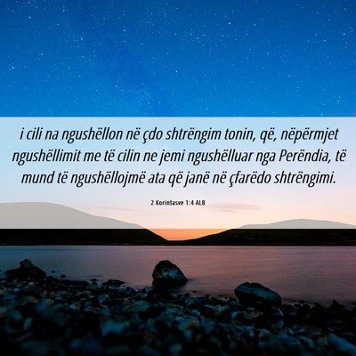 Picture 06 - 2 Korintasve 1:4 ALB - i cili na ngushëllon në çdo shtrëngim tonin, - Bible Verse Picture