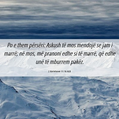 Picture 06 - 2 Korintasve 11:16 ALB - Po e them përsëri: Askush të mos mendojë se - Bible Verse Picture