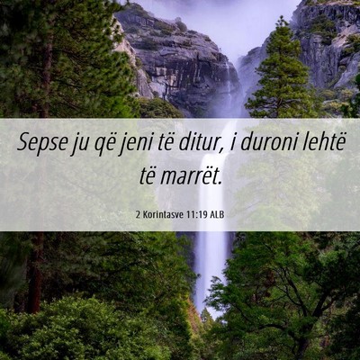 Picture 06 - 2 Korintasve 11:19 ALB - Sepse ju që jeni të ditur, i duroni lehtë të - Bible Verse Picture