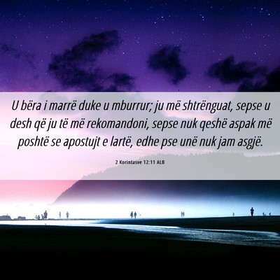 Picture 06 - 2 Korintasve 12:11 ALB - U bëra i marrë duke u mburrur; ju më - Bible Verse Picture