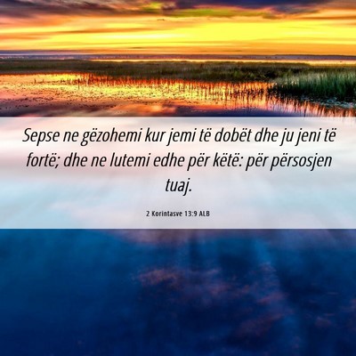Picture 06 - 2 Korintasve 13:9 ALB - Sepse ne gëzohemi kur jemi të dobët dhe ju - Bible Verse Picture