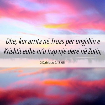 Picture 06 - 2 Korintasve 2:12 ALB - Dhe, kur arrita në Troas për ungjillin e - Bible Verse Picture