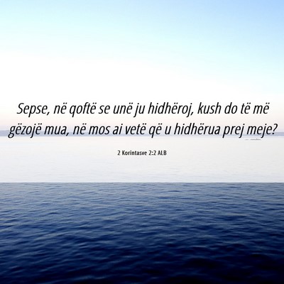 Picture 06 - 2 Korintasve 2:2 ALB - Sepse, në qoftë se unë ju hidhëroj, kush do - Bible Verse Picture