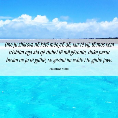 Picture 06 - 2 Korintasve 2:3 ALB - Dhe ju shkrova në këtë mënyrë që, kur të - Bible Verse Picture