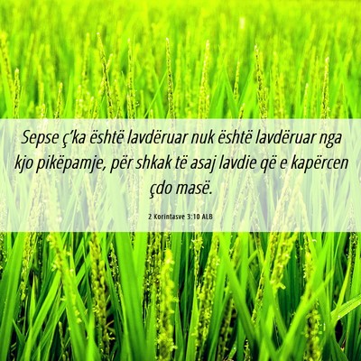 Picture 06 - 2 Korintasve 3:10 ALB - Sepse ç’ka është lavdëruar nuk është - Bible Verse Picture