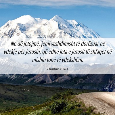 Picture 06 - 2 Korintasve 4:11 ALB - Ne që jetojmë, jemi vazhdimisht të dorëzuar - Bible Verse Picture