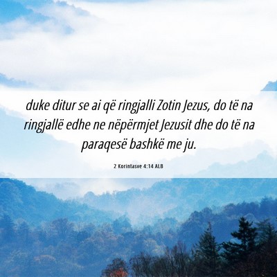 Picture 06 - 2 Korintasve 4:14 ALB - duke ditur se ai që ringjalli Zotin Jezus, do - Bible Verse Picture