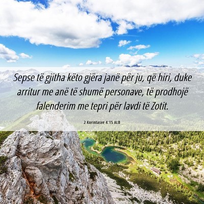 Picture 06 - 2 Korintasve 4:15 ALB - Sepse të gjitha këto gjëra janë për ju, që - Bible Verse Picture