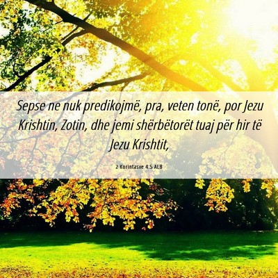 Picture 06 - 2 Korintasve 4:5 ALB - Sepse ne nuk predikojmë, pra, veten tonë, por - Bible Verse Picture