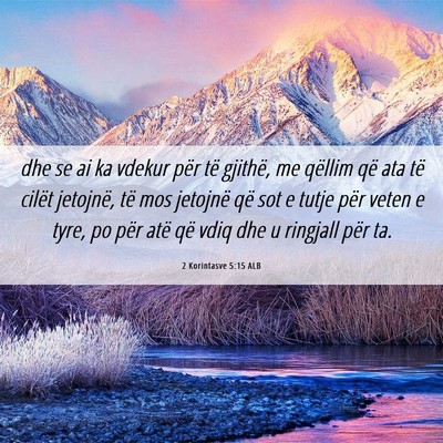 Picture 06 - 2 Korintasve 5:15 ALB - dhe se ai ka vdekur për të gjithë, me qëllim - Bible Verse Picture