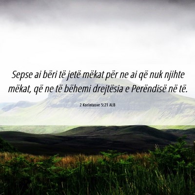 Picture 06 - 2 Korintasve 5:21 ALB - Sepse ai bëri të jetë mëkat për ne ai që - Bible Verse Picture