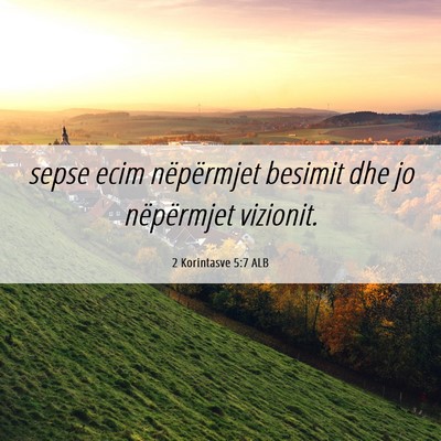 Picture 06 - 2 Korintasve 5:7 ALB - sepse ecim nëpërmjet besimit dhe jo nëpërmjet - Bible Verse Picture