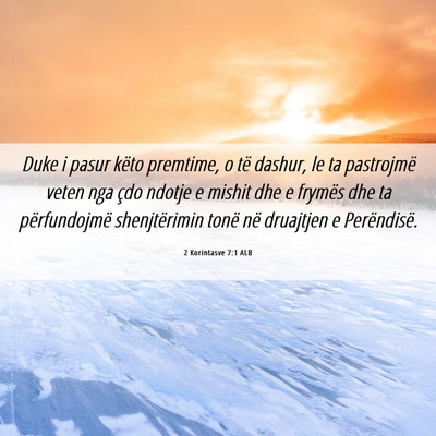 Picture 06 - 2 Korintasve 7:1 ALB - Duke i pasur këto premtime, o të dashur, le ta - Bible Verse Picture