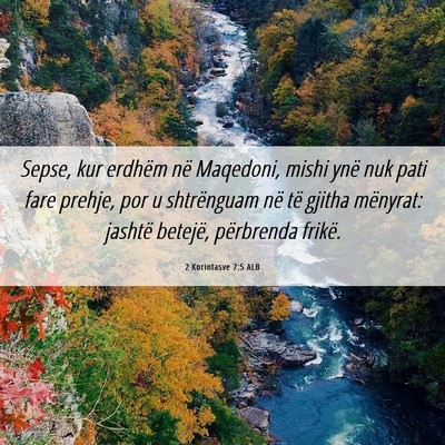 Picture 06 - 2 Korintasve 7:5 ALB - Sepse, kur erdhëm në Maqedoni, mishi ynë nuk - Bible Verse Picture