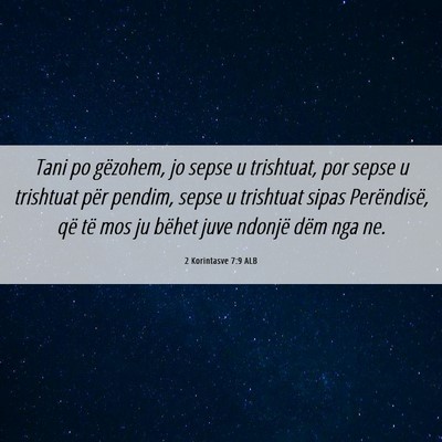 Picture 06 - 2 Korintasve 7:9 ALB - Tani po gëzohem, jo sepse u trishtuat, por sepse - Bible Verse Picture