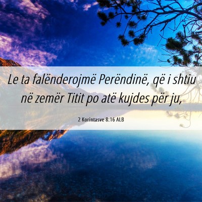 Picture 06 - 2 Korintasve 8:16 ALB - Le ta falënderojmë Perëndinë, që i shtiu në - Bible Verse Picture