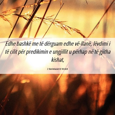 Picture 06 - 2 Korintasve 8:18 ALB - Edhe bashkë me të dërguam edhe vë-llanë, - Bible Verse Picture