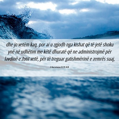 Picture 06 - 2 Korintasve 8:19 ALB - dhe jo vetëm kaq, por ai u zgjodh nga kishat që - Bible Verse Picture
