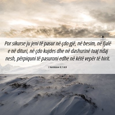 Picture 06 - 2 Korintasve 8:7 ALB - Por sikurse ju jeni të pasur në çdo gjë, në - Bible Verse Picture