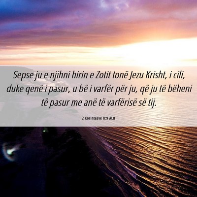 Picture 06 - 2 Korintasve 8:9 ALB - Sepse ju e njihni hirin e Zotit tonë Jezu - Bible Verse Picture