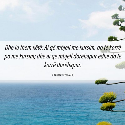 Picture 06 - 2 Korintasve 9:6 ALB - Dhe ju them këtë: Ai që mbjell me kursim, do - Bible Verse Picture