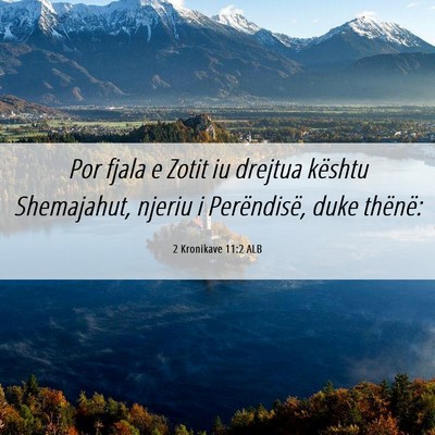 Picture 06 - 2 Kronikave 11:2 ALB - Por fjala e Zotit iu drejtua kështu Shemajahut, - Bible Verse Picture