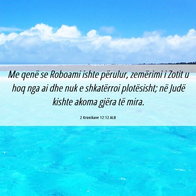 Picture 06 - 2 Kronikave 12:12 ALB - Me qenë se Roboami ishte përulur, zemërimi i - Bible Verse Picture