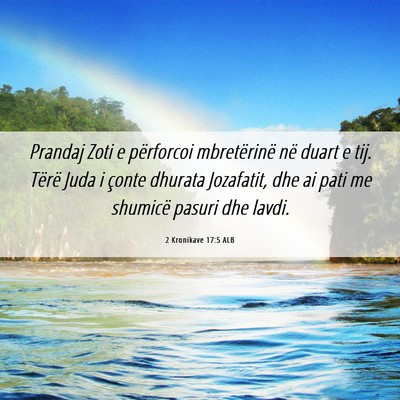 Picture 06 - 2 Kronikave 17:5 ALB - Prandaj Zoti e përforcoi mbretërinë në duart - Bible Verse Picture