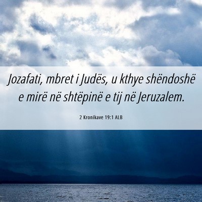 Picture 06 - 2 Kronikave 19:1 ALB - Jozafati, mbret i Judës, u kthye shëndoshë e - Bible Verse Picture