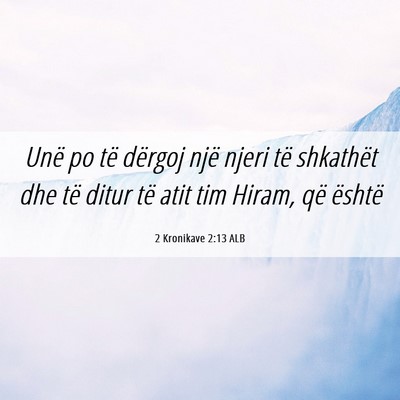 Picture 06 - 2 Kronikave 2:13 ALB - Unë po të dërgoj një njeri të shkathët dhe - Bible Verse Picture