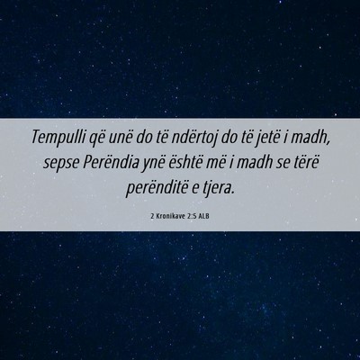 Picture 06 - 2 Kronikave 2:5 ALB - Tempulli që unë do të ndërtoj do të jetë i - Bible Verse Picture