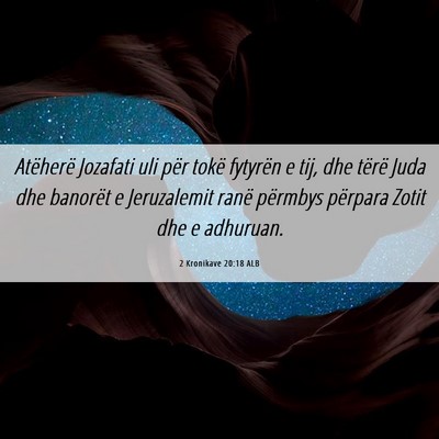 Picture 06 - 2 Kronikave 20:18 ALB - Atëherë Jozafati uli për tokë fytyrën e tij, - Bible Verse Picture