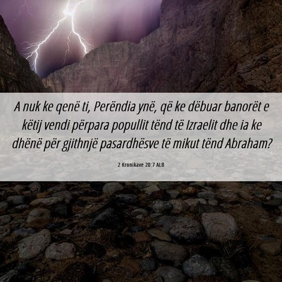Picture 06 - 2 Kronikave 20:7 ALB - A nuk ke qenë ti, Perëndia ynë, që ke dëbuar - Bible Verse Picture